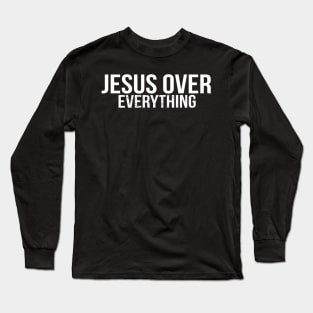Jesus Over Everything Cool Motivational Christian Long Sleeve T-Shirt